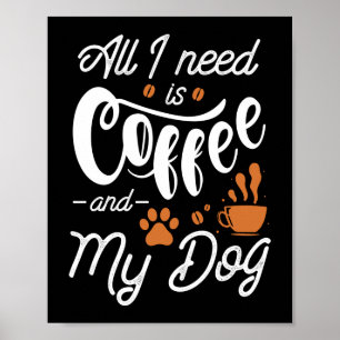 Póster Todo Lo Que Necesito Es Café Y Mi Perro