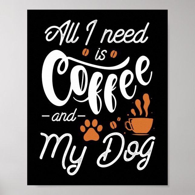 Póster Todo Lo Que Necesito Es Café Y Mi Perro (Frente)