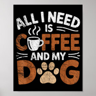 Póster Todo lo que necesito es café y mi perro Amante de