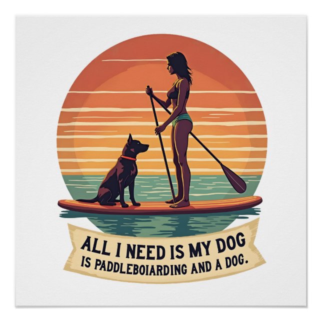 Póster Todo lo que necesito es mi perro y paddleboarding  (Anverso)