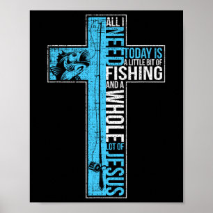 Póster Todo Lo Que Necesito Es Pescar Y La Cruz Cristiana