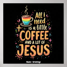 Póster Todo lo que necesito es un poco de café y mucho Je