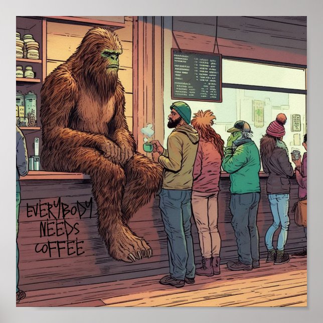 Póster Todos necesitan café, Sasquatch en la cafetería (Frente)