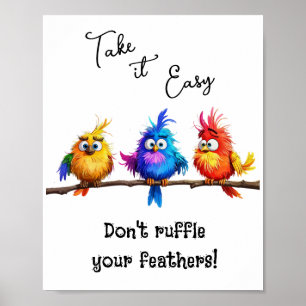 Póster Tómalo con calma, no te frotes las plumas