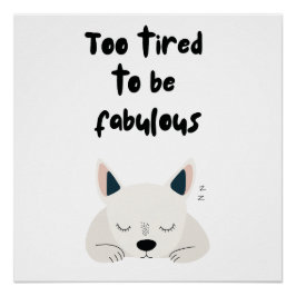 Póster Too Tired To Be Fabulous Quote with Sleeping Dog