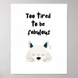 Póster Too Tired To Be Fabulous Quote with Sleeping Dog