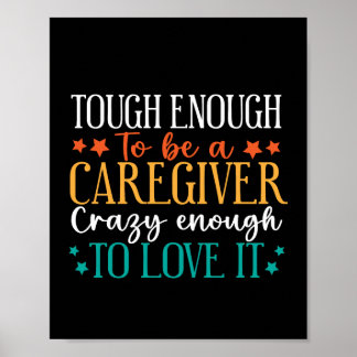 Póster Tough Enough To Be A Caregiver Crazy To Love It