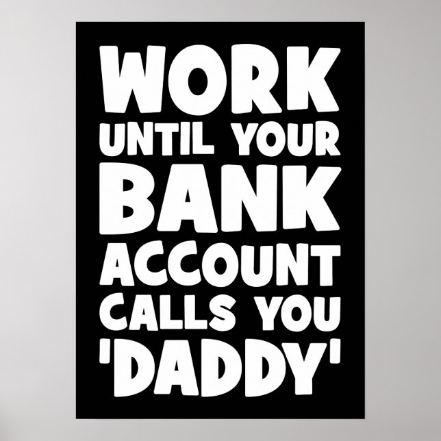 Póster Trabajar hasta que tu cuenta bancaria llame a Papi (Frente)