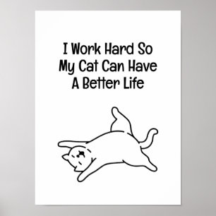 Póster Trabajo Duro Para Que Mi Gato Tenga una Mejor Vida