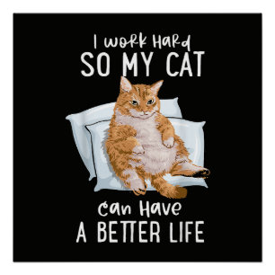 Póster Trabajo Duro Para Que Mi Gato Tenga Una Mejor Vida