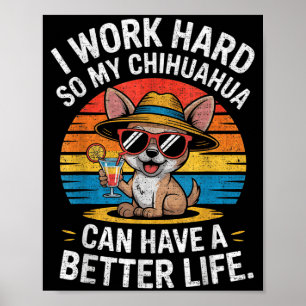 Póster Trabajo Duro Para Que Mi Perro Chihuahua Pueda Ten