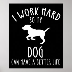 Póster Trabajo Mucho Para Que Mi Perro Pueda Tener Una Vi