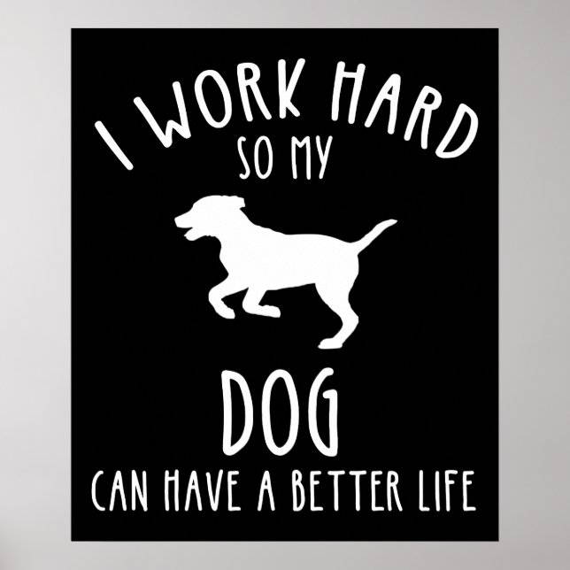 Póster Trabajo Mucho Para Que Mi Perro Pueda Tener Una Vi (Frente)