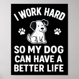 Póster Trabajo Mucho Para Que Mis Perros Puedan Tener Un