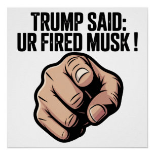 Póster Trump dijo: ¡Te despiden Musk!
