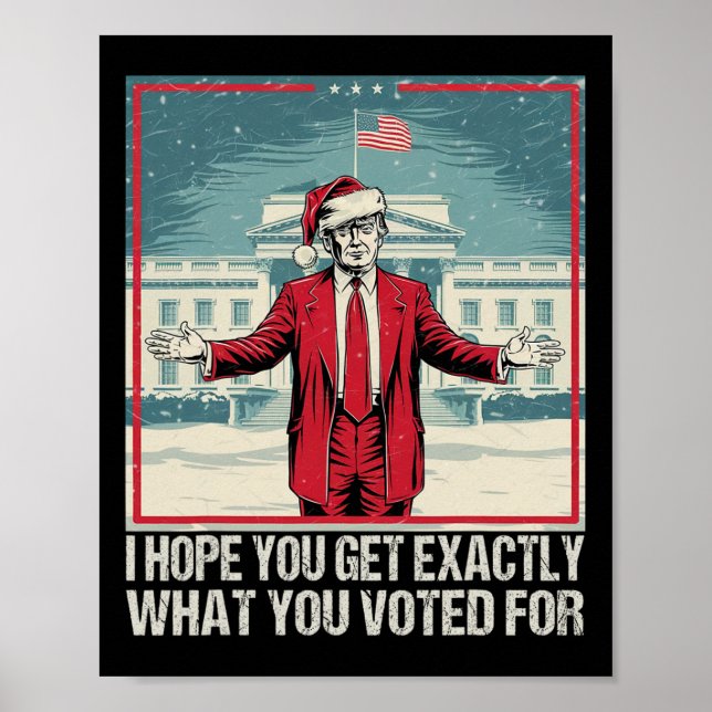 Póster Trump Espero Que Consigas Exactamente Lo Que Votas (Frente)