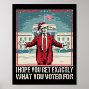 Póster Trump Espero Que Obtengas Exactamente Lo Que Votas