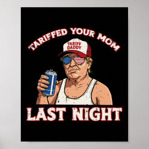 Póster Trump Tariffeó A Tu Mamá Anoche Diciéndome Cosa