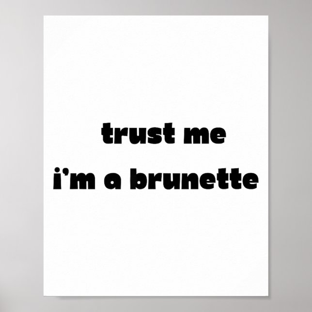Póster Trust Me I’m A Brunette Funny Quote  (Frente)