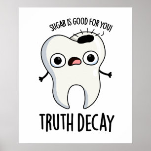 Póster Truth Decay Funny Tooth Pun