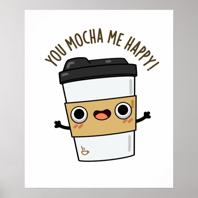 Póster Tu Mocha Me Feliz Gracioso Café Pun (Frente)