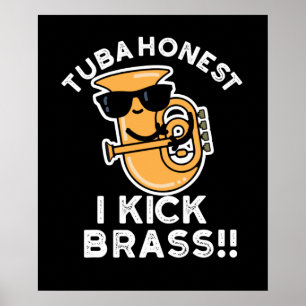 Póster Tuba Honest I Kick Brass Funny Tuba Pun Dark BG