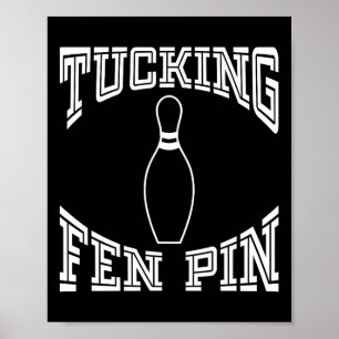 Póster Tucking Fen Pin Funny Bowling Shirt League Ten Pin