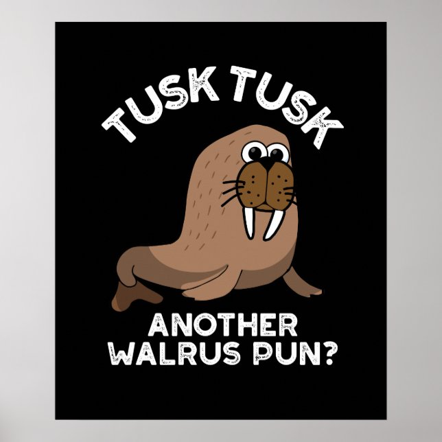 Póster Tusk Tusk Otra Walrus Pun Funny Pun Dark BG (Frente)