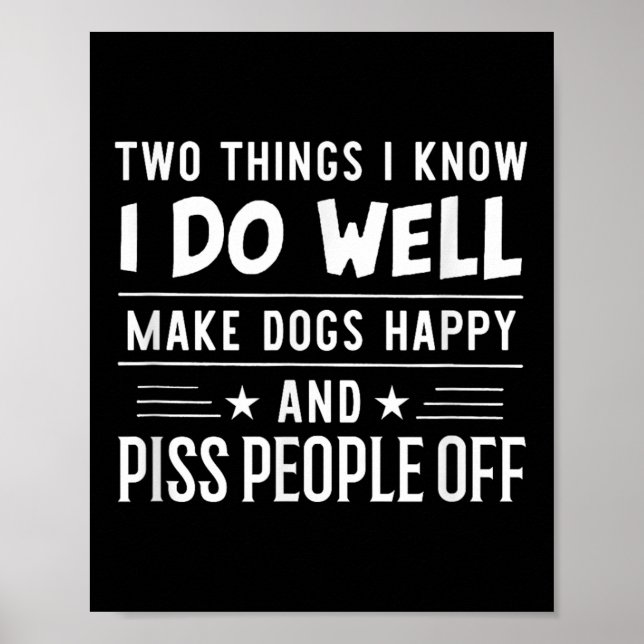 Póster Two Things I Know I Do Well Make Dogs Happy People (Frente)