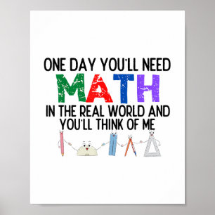 Póster Un Día Necesitarás Matemáticas En El Mundo Real Y 