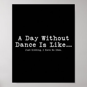 Póster Un Día Sin Baile Es Como Las Danzas Divertidas.