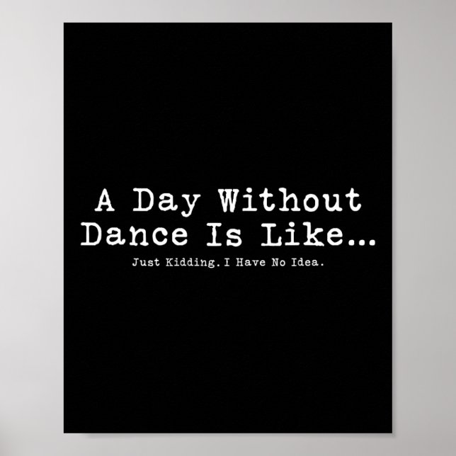 Póster Un Día Sin Baile Es Como Las Danzas Divertidas. (Frente)