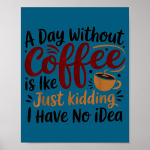 Póster Un Día Sin Café Es Como En Bromas Cafeína