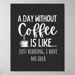 Póster Un día sin café Gracioso regalo para los amantes d
