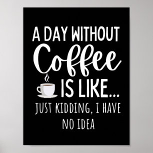 Póster Un día sin café Gracioso regalo para los amantes d