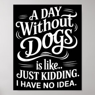 Póster Un Día Sin Perros es Como Solo Bromeo No Tengo