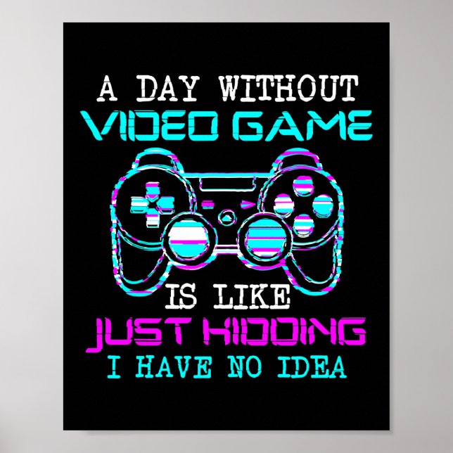 Póster Un Día Sin Videojuego Es Como Simplemente Secuestr (Frente)