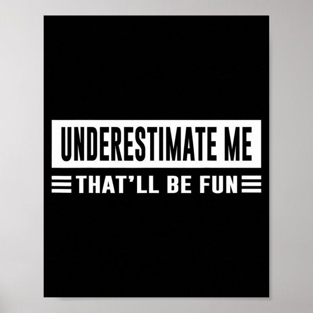 Póster Underestimate Me That'll Be Fun Funny Sarcasm Quot (Frente)