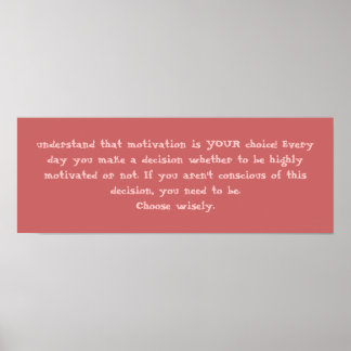 Póster understand that motivation is YOUR choice! Ever...