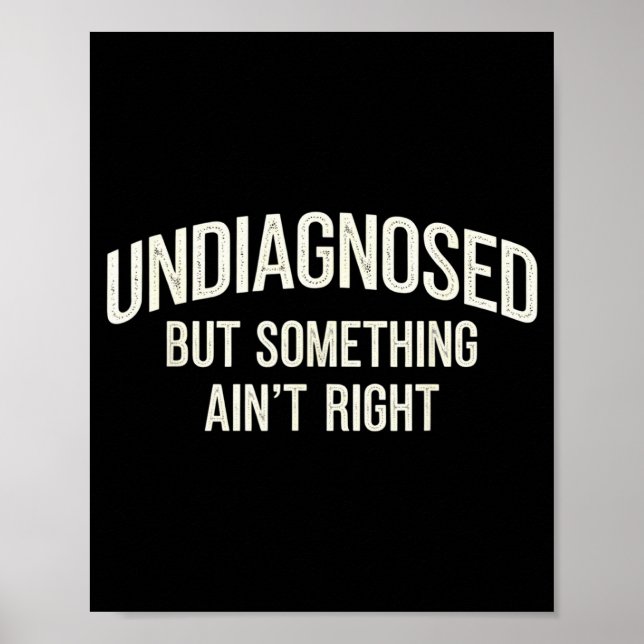 Póster Undiagnosed But Soing Ain't Right Funny Saying  (Frente)