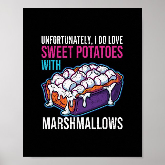 Póster Unfortunately I Do Love Sweet Potatoes With Marshm (Frente)