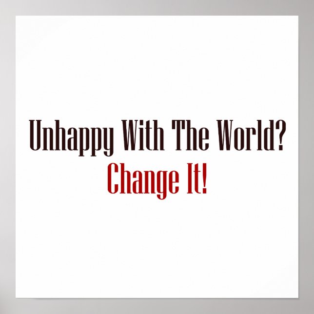 Póster Unhappy With The World? Change It! (Frente)