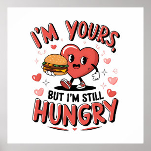 Póster Valentine Gift   Soy Tuyo Pero Todavía Tengo Hambr