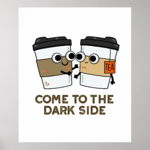 Póster Ven Al Lado Oscuro Chiste De Café Té Divertido