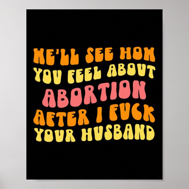 Póster Ver Cómo Te Sientes Acerca Del Aborto - Divertido  (Frente)