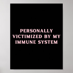 Póster Victimizado Personalmente Por Mi Sistema Inmunitar