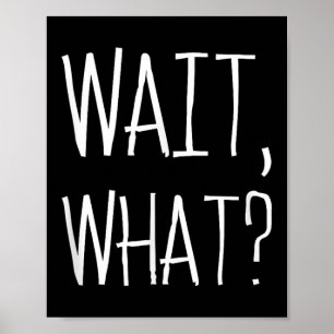 Póster Wait, What_ - Popular Diseño De Cita En Jerga Para