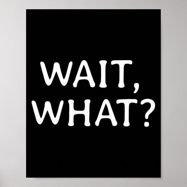 Póster Wait What_ Pular Slang Quote Funny Teenage Gift Fo (Frente)