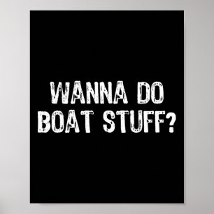 Póster Wanna Do Boat Stuts Boating Lake River Funny Vacat