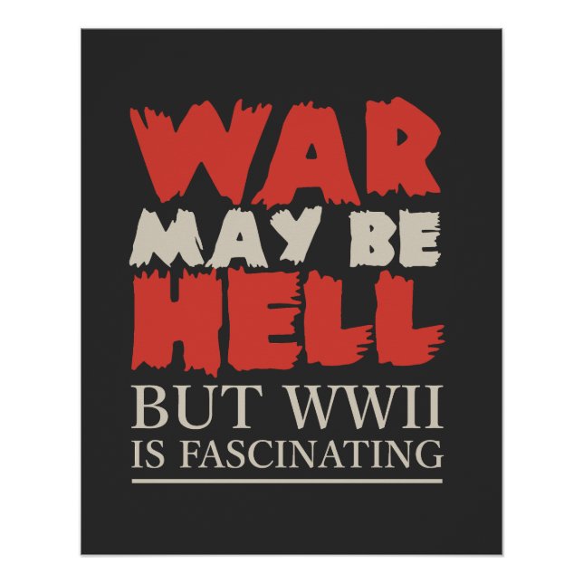 Póster War May Be Hell, But WWII Is Fascinating (Anverso)